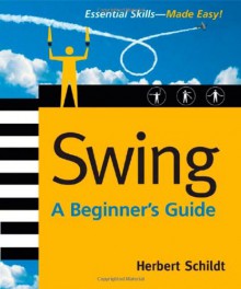 Swing: A Beginner's Guide (Beginner's Guide (Osborne Mcgraw Hill)) - Herbert Schildt