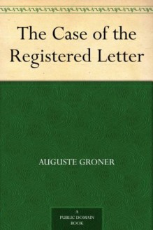 The Case of the Registered Letter - Auguste Groner, Grace Isabel Colbron