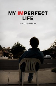 My Imperfect Life - Scott David Brown, Mark Mushakian