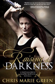 Raising the Darkness (A Dawn Madison Vampire Babylon Novella) - Chris Marie Green