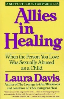 Allies in Healing: When the Person You Love Was Sexually Abused As a Child - Laura Davis