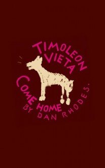 Timoleon Vieta Come Home - Dan Rhodes