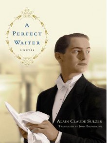 A Perfect Waiter - Alain Claude Sulzer