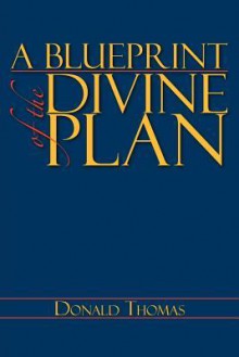 A Blueprint of the Divine Plan - Donald Thomas