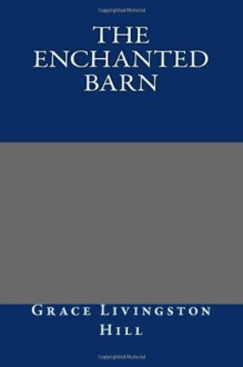 The Enchanted Barn - Grace Livingston Hill