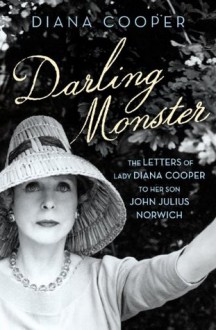 Darling Monster: The Letters of Lady Diana Cooper to her Son John Julius Norwich 1939-1952 - Diana Cooper, Viscount John Julius Norwich