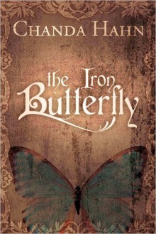 The Iron Butterfly - Chanda Hahn