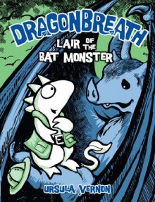 Dragonbreath #4: Lair of the Bat Monster - Ursula Vernon