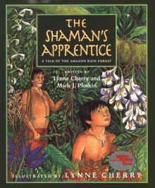 The Shaman's Apprentice: A Tale of the Amazon Rain Forest - Lynne Cherry, Mark J. Plotkin