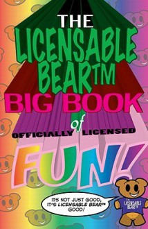 The Licensable Bear Big Book of Officially Licensed Fun! - Alex Grecian, Mark Lewis, Nat Gertler, Tone Rodriguez, Jett Atwood