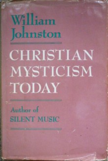 Christian Mysticism Today - William Johnston