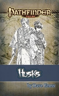 Pathfinder Tales: Husks - Dave Gross