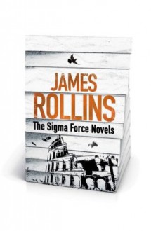 James Rollins - The Sigma Force Novels - James Rollins