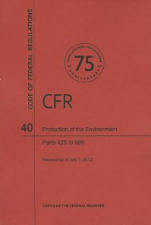 Code of Federal Regulations Title 40, Protection of Environment, Parts 425699, 2013 - National Archives and Records Administration