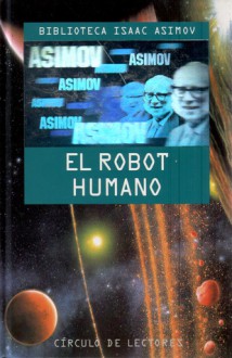 El robot humano - Isaac Asimov, Baldomero Porta, Albert Solè, Tony Lopez, Domingo Santos