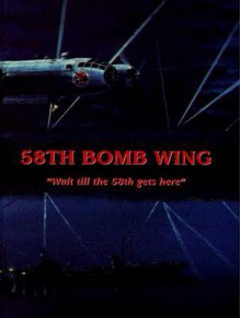 58th Bomb Wing: Wait Till the 58th Gets Here - Turner Publishing Company, Turner Publishing Company