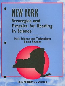 Holt Science and Technology: Earth Science, New York Strategies and Practice for Reading in Science - Joan Marie Lindsay, Tressa Sanders, Brian Howell