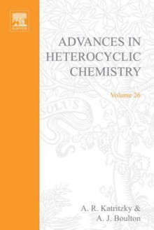 Advances in Heterocyclic Chemistry, Volume 26 - Alan R. Katritzky, Augustus James Boulton