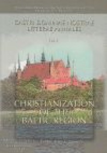 Christianization of the Baltic region - Stanisław Rosik, Jerzy Kłoczowski, Władysław Duczko, Jerzy Gąssowski, Błażej Śliwiński, Axel Pollex, Mirosław J. Hoffman, Ulrich Müller, Matthias Hardt, Torsten Kempke, Valerij I. Galtsov, Jurij Kostiashov