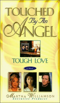 Tough Love (Touched by an Angel) - Robert Tine, Martha Williamson, Del Shores