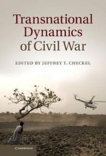 Transnational Dynamics of Civil War - Jeffrey T. Checkel