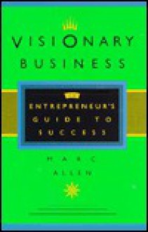 Visionary Business: An Entrepreneur's Guide to Success - Mark Allen