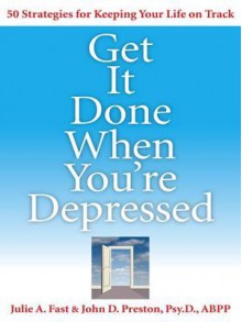 Get It Done When You're Depressed - Julie A. Fast