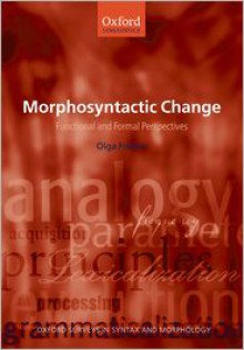 Morphosyntactic Change: Functional and Formal Perspectives - Olga Fischer