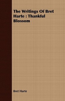 The Writings of Bret Harte: Thankful Blossom - Bret Harte