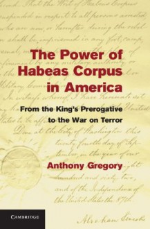 The Power of Habeas Corpus in America - Anthony Gregory