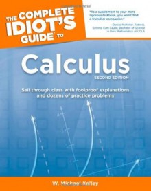 The Complete Idiot's Guide to Calculus - W. Michael Kelley