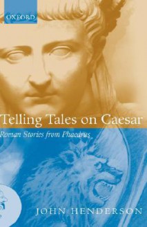 Telling Tales on Caesar: Roman Stories from Phaedrus - Phaedrus, John Henderson