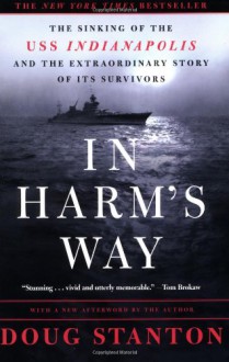 In Harm's Way: The Sinking of the USS Indianapolis and the Extraordinary Story of Its Survivors - Doug Stanton, Grover Gardner