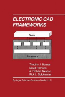 Electronic CAD Frameworks - Timothy J Barnes, David Harrison, A Richard Newton