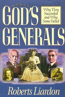 God's Generals Collection: Why They Succeeded and Why Some Failed - Roberts Liardon