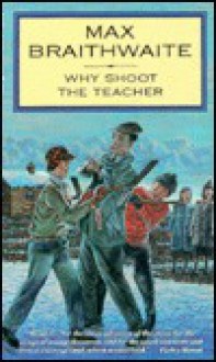 Why Shoot the Teacher? - Max Braithwaite