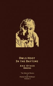 Owls Hoot in the Daytime & Other Omens: Selected Stories of Manly Wade Wellman (Volume 5) - Manly Wade Wellman