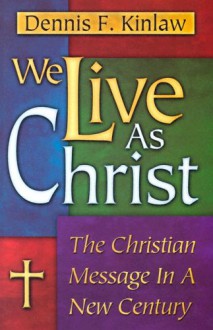 We Live As Christ - Dennis F. Kinlaw