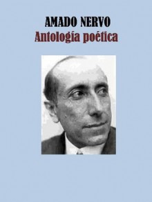 Antología poética (Spanish Edition) - Amado Nervo