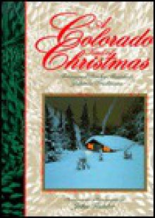 A Colorado Kind of Christmas: Treasured Rocky Mountain Yuletide Traditions - John Fielder, Sally Hewitt Daniel