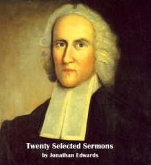 Twenty selected sermons by Jonathan Edwards - Jonathan Edwards