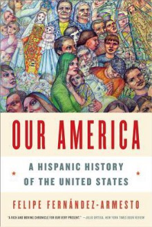 Our America: A Hispanic History of the United States - Felipe Fernández-Armesto