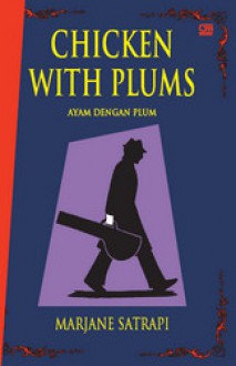 Ayam dengan Plum (Chicken with Plums) - Marjane Satrapi, Tanti Lesmana