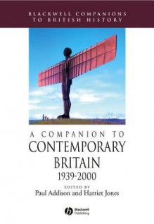 A Companion to Contemporary Britain: 1939-2000 - Paul Addison, Harriet Jones