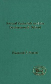 Second Zechariah and the Deuteronomic School (JSOT Supplement Series, #167) - Raymond F. Person Jr.