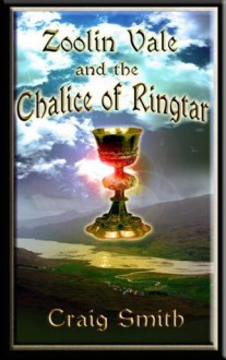 Zoolin Vale and the Chalice of Ringtar - Craig Smith