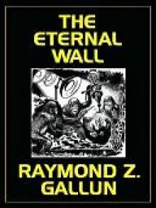 The Eternal Wall - Raymond Z. Gallun