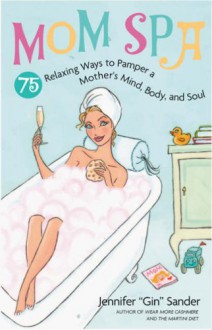 MomSpa: 75 Relaxing Ways to Pamper a Mother's Mind, Body and Soul - Jennifer Basye Sander