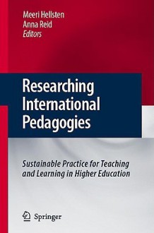 Researching International Pedagogies: Sustainable Practice for Teaching and Learning in Higher Education - Meeri Hellstén, Anna Reid