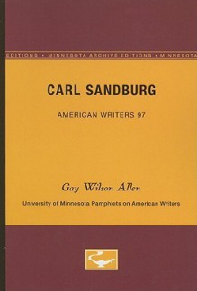 Carl Sandburg - American Writers 97: University of Minnesota Pamphlets on American Writers (University of Minnesota Pamphlets on American Writers, No. 101) - Gay Wilson Allen